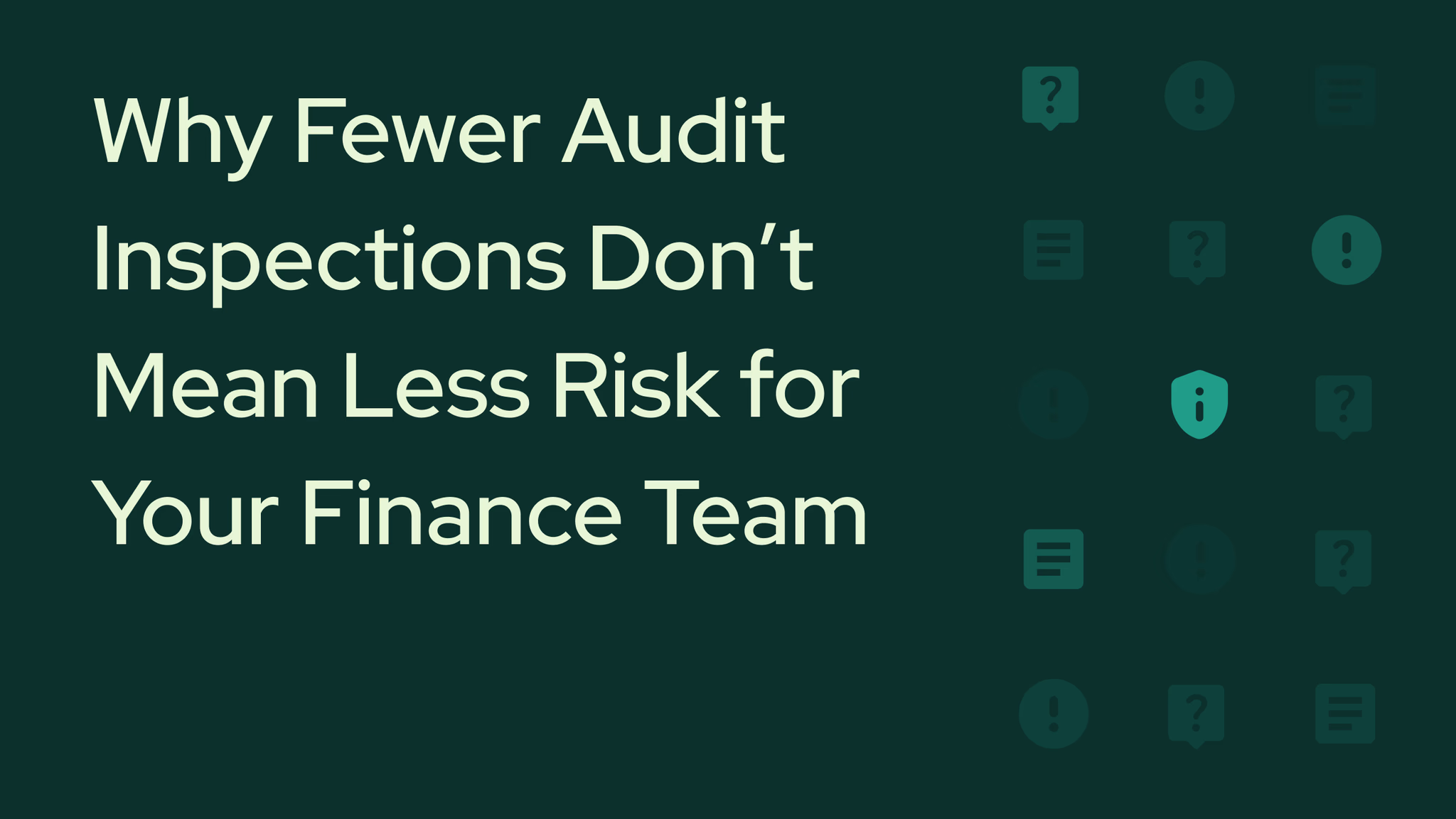 Quality vs. Quantity: Why Fewer Audit Inspections Don’t Mean Less Risk for Your Finance Team.