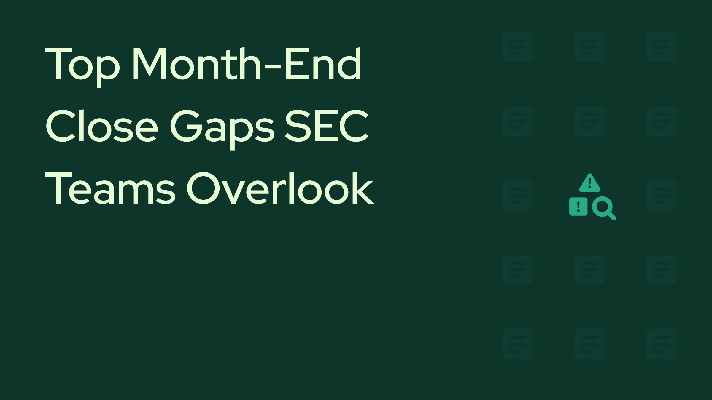 Top Month-End Close Gaps SEC Teams Overlook